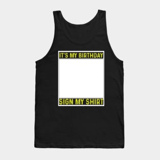 its my birthday sign my shirt Tank Top